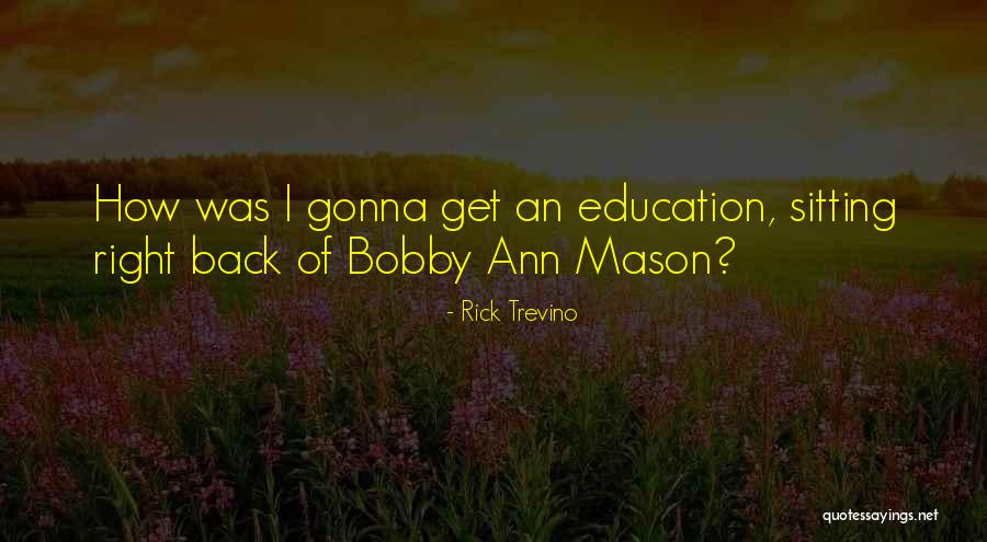 Mason Education Quotes By Rick Trevino Mason Education Quotes By Rick Trevino