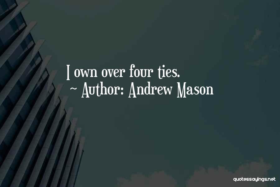 Mason Quotes By Andrew Mason