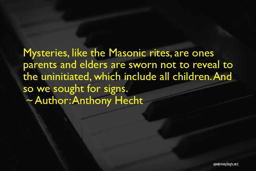 Masonic Mysteries Quotes By Anthony Hecht