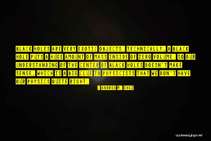 Mass And Volume Quotes By Andrea M. Ghez Mass And Volume Quotes By Andrea M. Ghez