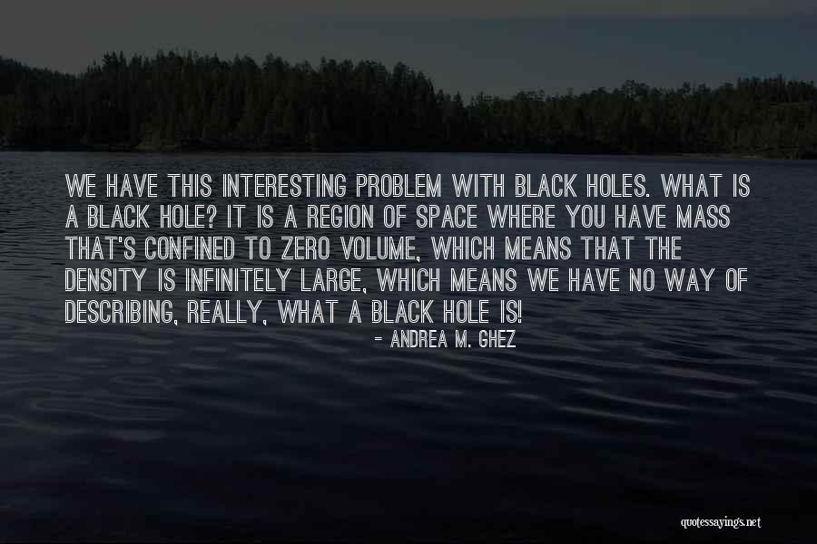 Mass And Volume Quotes By Andrea M. Ghez Mass And Volume Quotes By Andrea M. Ghez