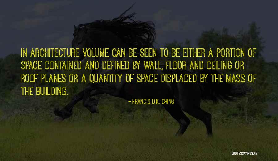 Mass And Volume Quotes By Francis D.K. Ching Mass And Volume Quotes By Francis D.K. Ching