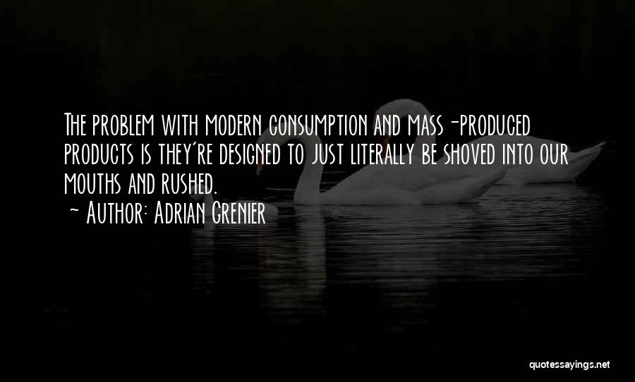 Mass Consumption Quotes By Adrian Grenier