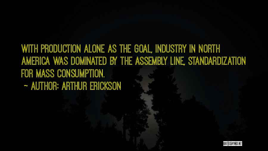 Mass Consumption Quotes By Arthur Erickson