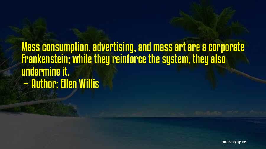 Mass Consumption Quotes By Ellen Willis