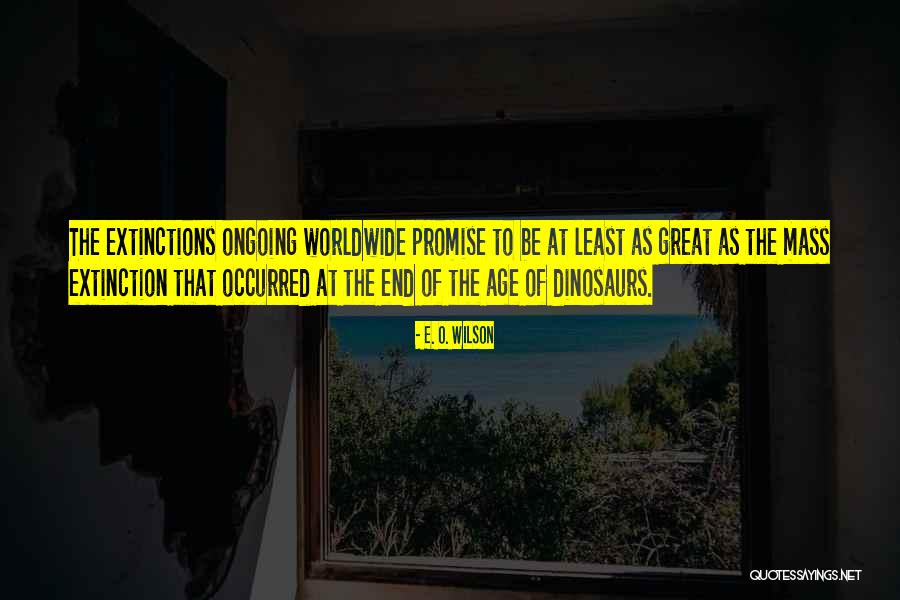Mass Extinctions Quotes By E. O. Wilson Mass Extinctions Quotes By E. O. Wilson