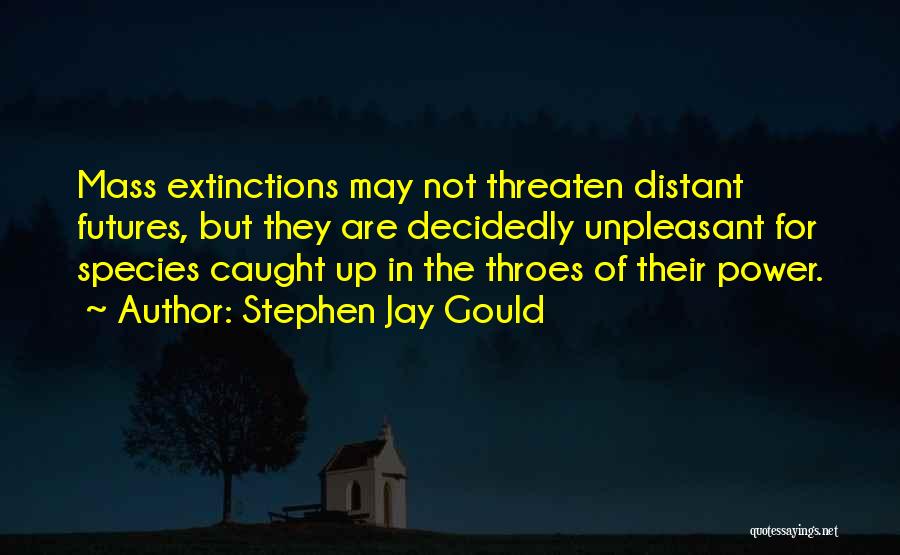 Mass Extinctions Quotes By Stephen Jay Gould