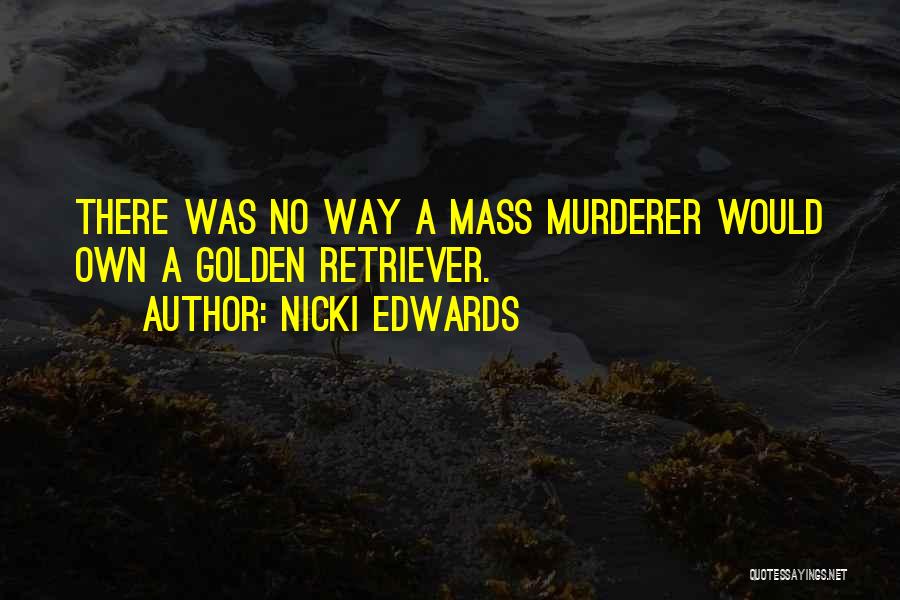 Mass Murderer Quotes By Nicki Edwards