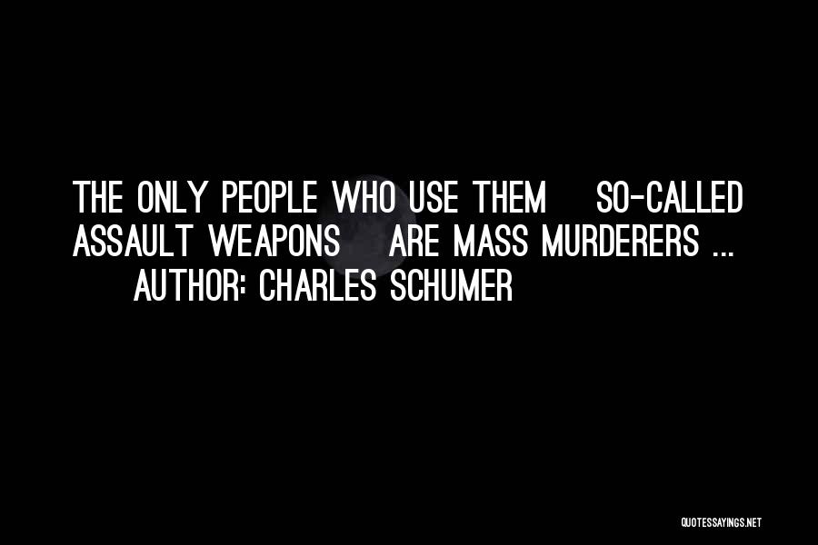 Mass Murderers Quotes By Charles Schumer