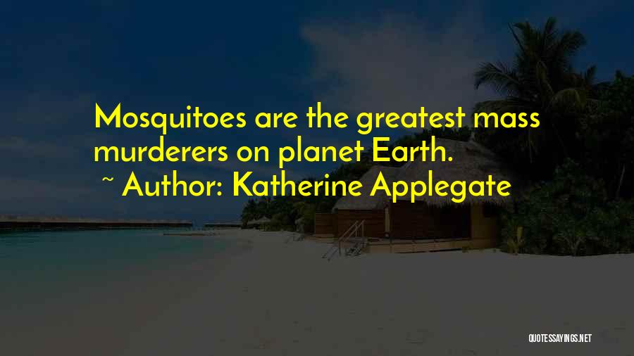Mass Murderers Quotes By Katherine Applegate