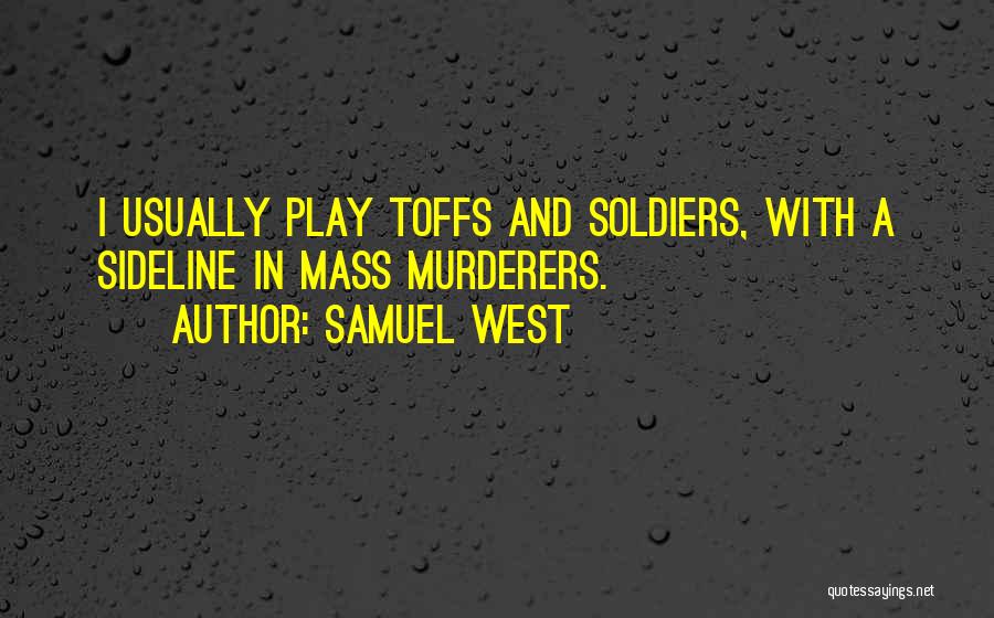 Mass Murderers Quotes By Samuel West