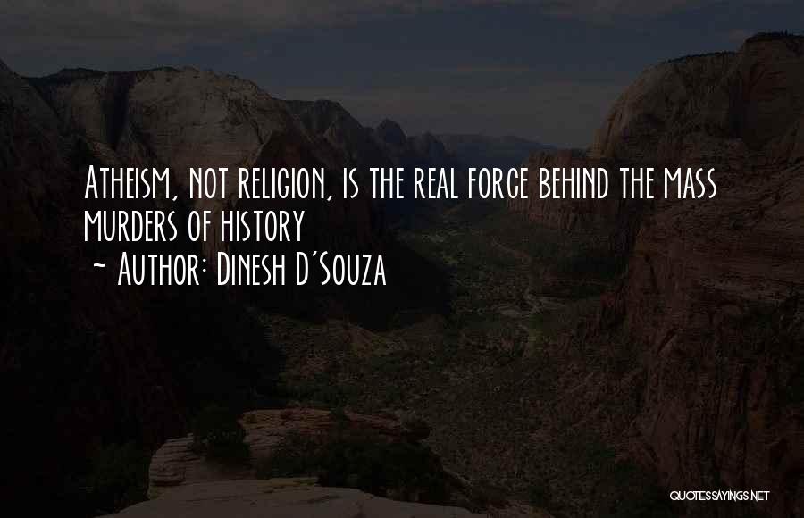 Mass Murders Quotes By Dinesh D'Souza