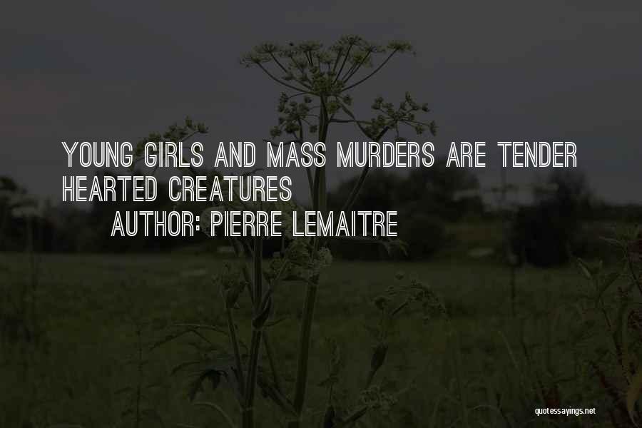 Mass Murders Quotes By Pierre Lemaitre