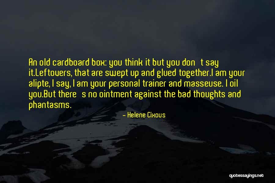 Masseuse That Comes Quotes By Helene Cixous Masseuse That Comes Quotes By Helene Cixous