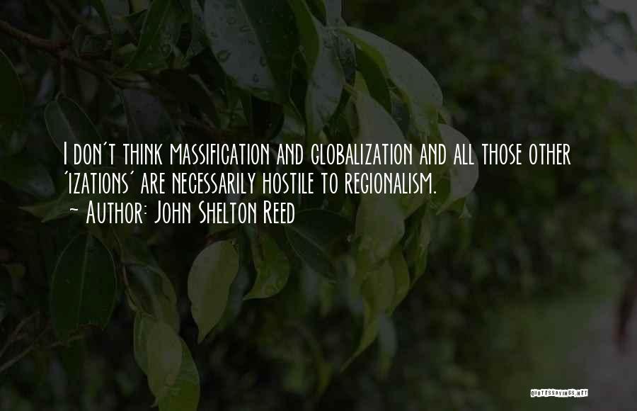 Massification Quotes By John Shelton Reed