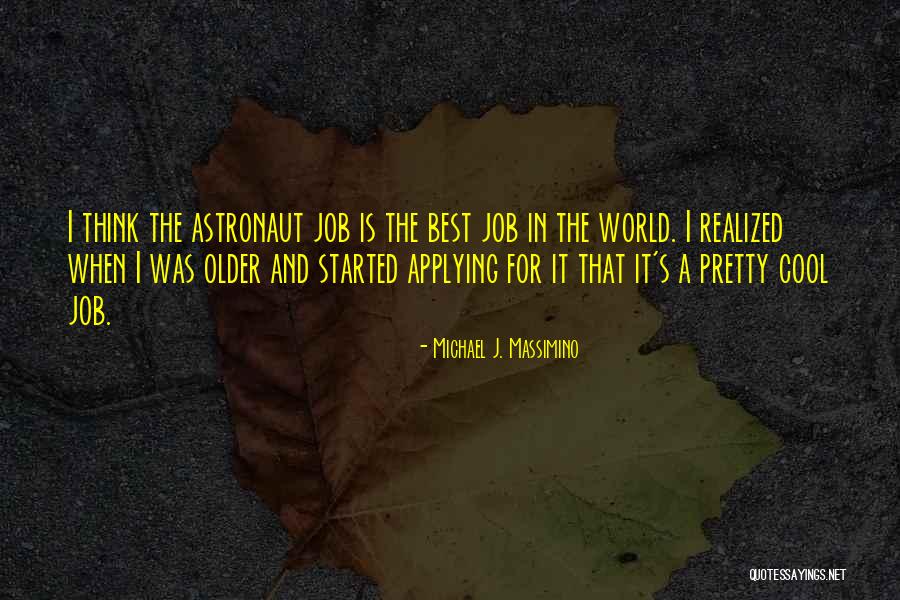 Massimino Astronaut Quotes By Michael J. Massimino Massimino Astronaut Quotes By Michael J. Massimino