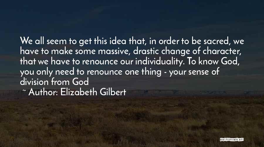 Massive Change Quotes By Elizabeth Gilbert
