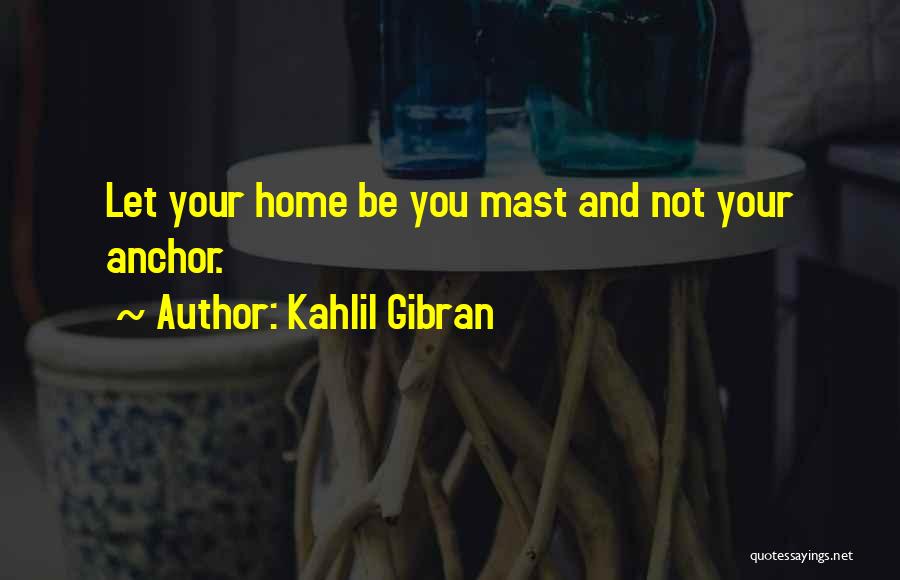 Mast Quotes By Kahlil Gibran