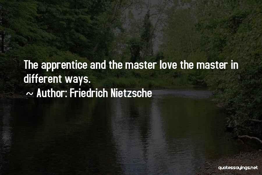 Master And Apprentice Quotes By Friedrich Nietzsche