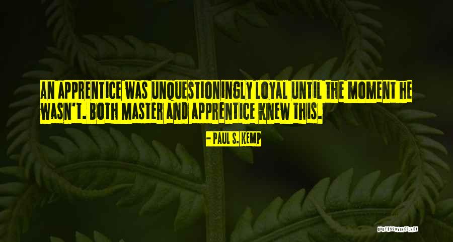 Master And Apprentice Quotes By Paul S. Kemp Master And Apprentice Quotes By Paul S. Kemp