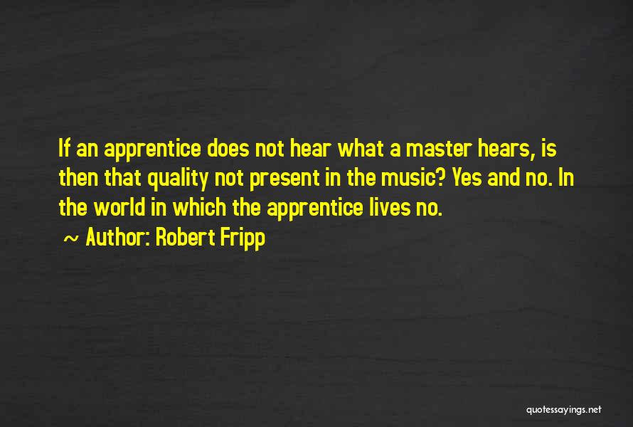 Master And Apprentice Quotes By Robert Fripp