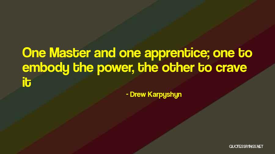 Master Apprentice Quotes By Drew Karpyshyn