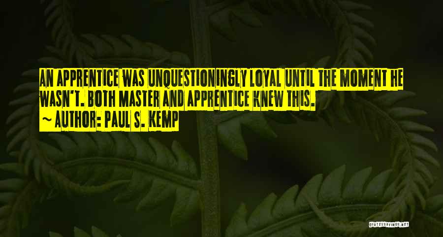 Master Apprentice Quotes By Paul S. Kemp