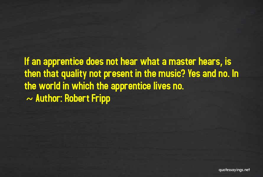 Master Apprentice Quotes By Robert Fripp