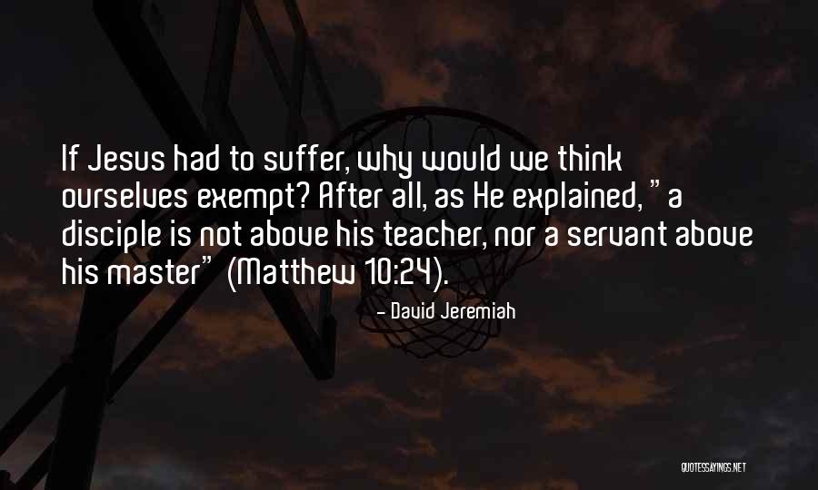 Master Disciple Quotes By David Jeremiah Master Disciple Quotes By David Jeremiah