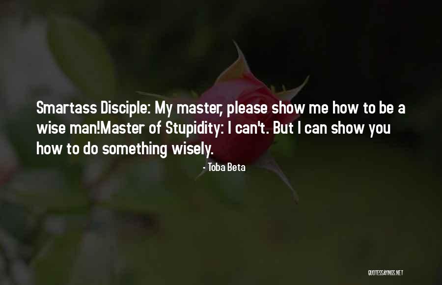 Master Disciple Quotes By Toba Beta Master Disciple Quotes By Toba Beta