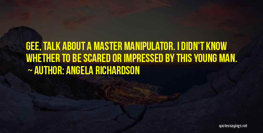 Master Manipulator Quotes By Angela Richardson