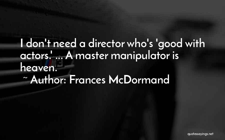Master Manipulator Quotes By Frances McDormand