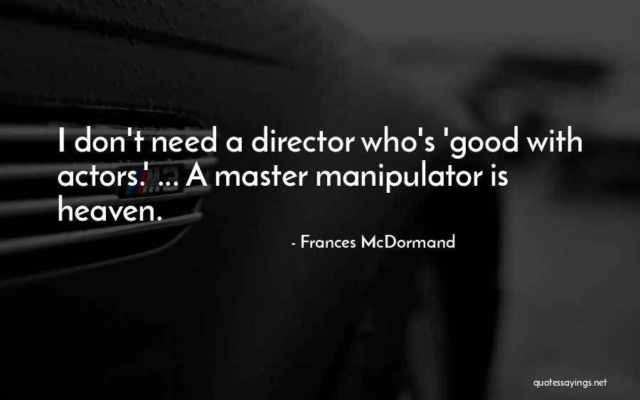 Master Manipulator Quotes By Frances McDormand