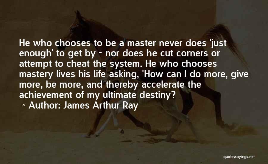 Master Of Your Own Destiny Quotes By James Arthur Ray