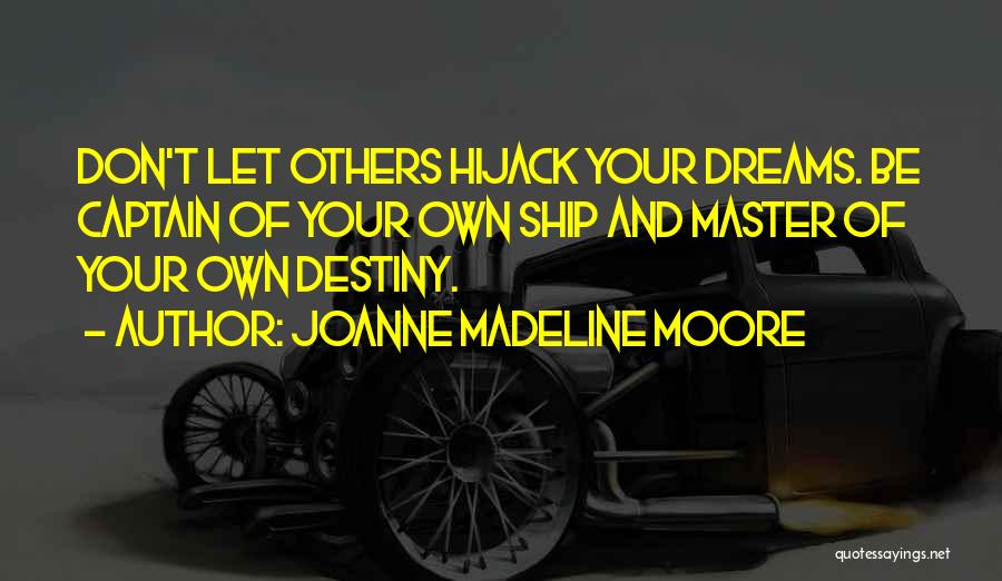 Master Of Your Own Destiny Quotes By Joanne Madeline Moore