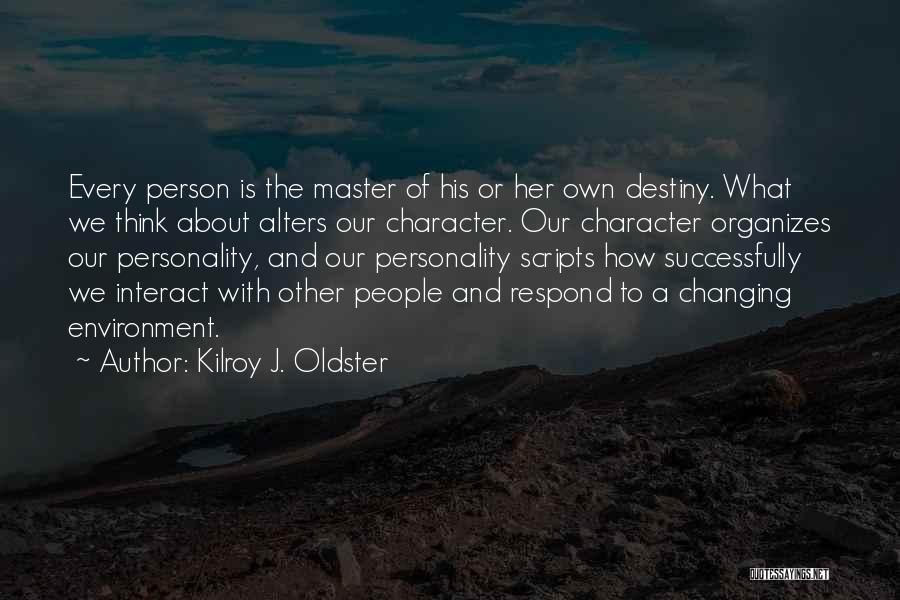 Master Of Your Own Destiny Quotes By Kilroy J. Oldster