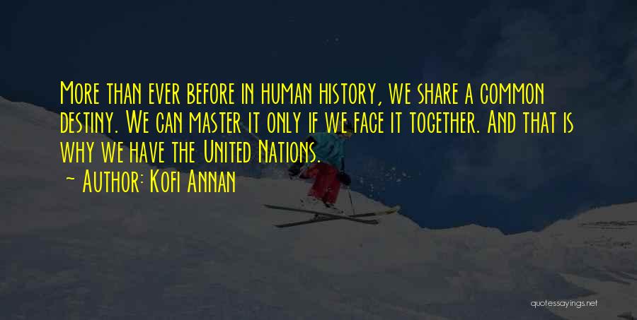 Master Of Your Own Destiny Quotes By Kofi Annan