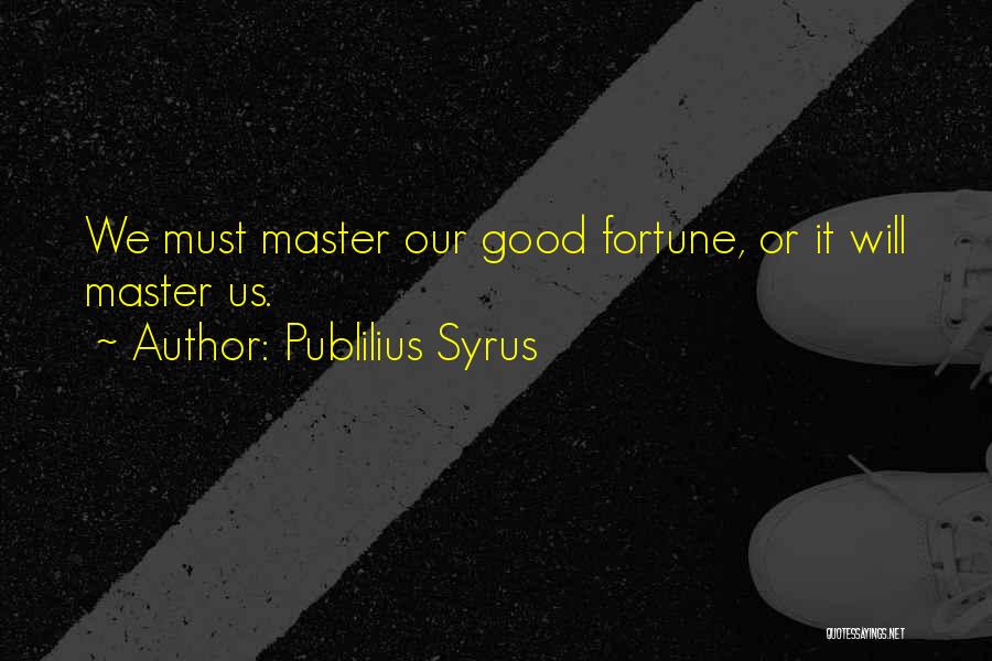 Master Of Your Own Destiny Quotes By Publilius Syrus