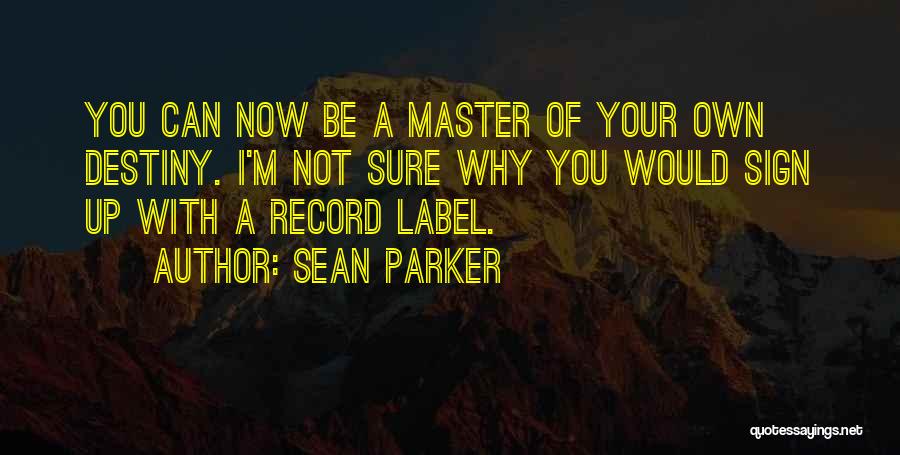 Master Of Your Own Destiny Quotes By Sean Parker