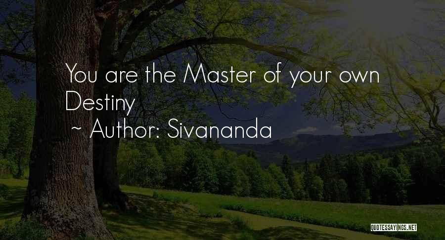 Master Of Your Own Destiny Quotes By Sivananda