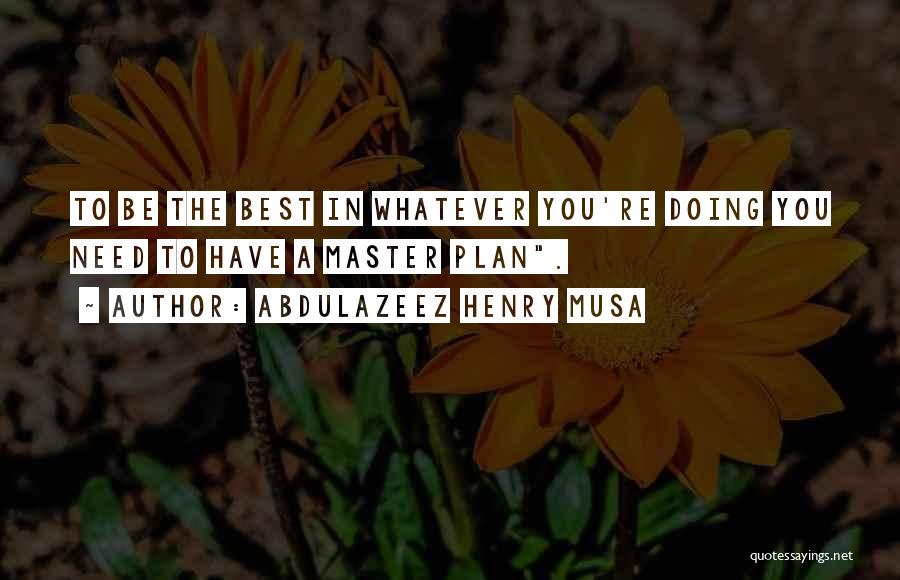 Master Plan Quotes By Abdulazeez Henry Musa