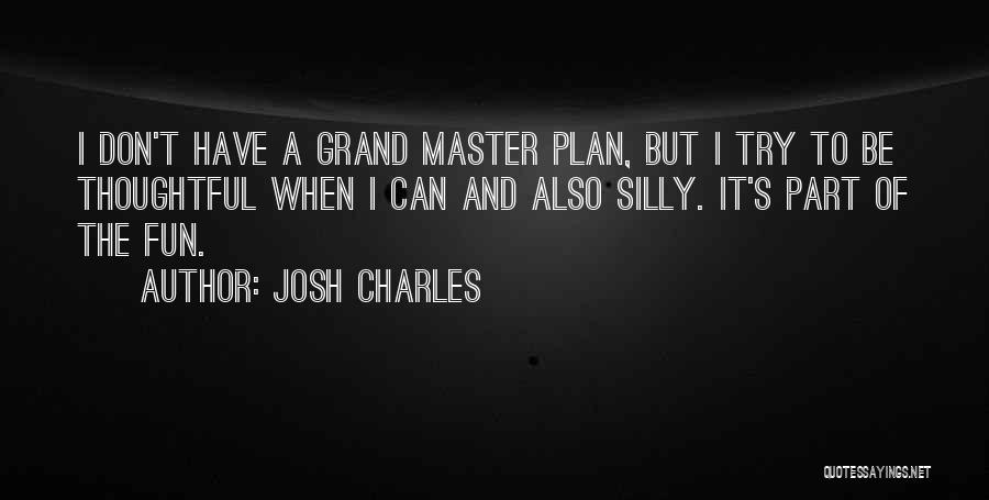 Master Plan Quotes By Josh Charles