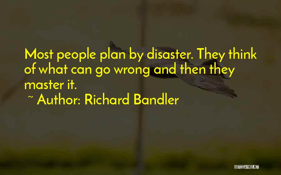 Master Plan Quotes By Richard Bandler