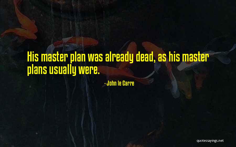 Master Plans Quotes By John Le Carre Master Plans Quotes By John Le Carre