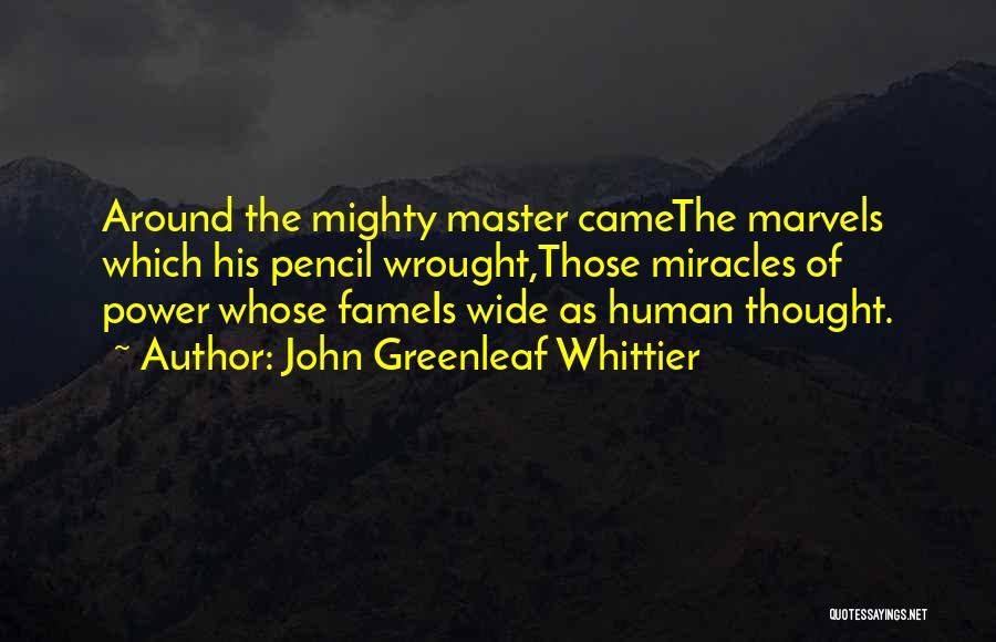 Master Quotes By John Greenleaf Whittier