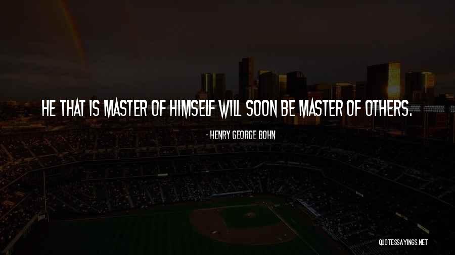 Master Self Quotes By Henry George Bohn Master Self Quotes By Henry George Bohn