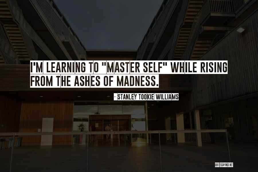Master Self Quotes By Stanley Tookie Williams Master Self Quotes By Stanley Tookie Williams