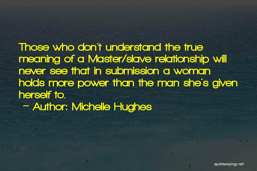 Master Slave Relationship Quotes By Michelle Hughes