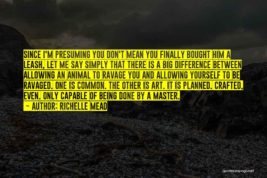 Master The Art Quotes By Richelle Mead