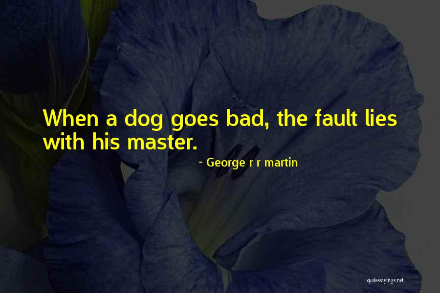 Master The Dog Quotes By George R R Martin Master The Dog Quotes By George R R Martin